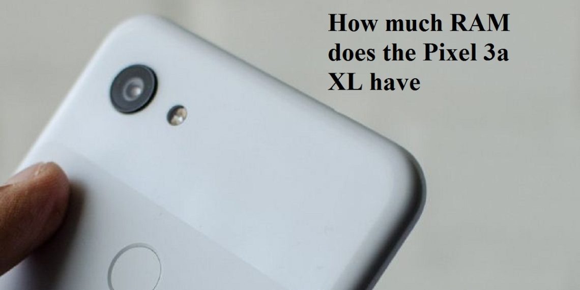 How much RAM does pixel XL have?