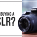 What you need to know before buying a DSLR camera?