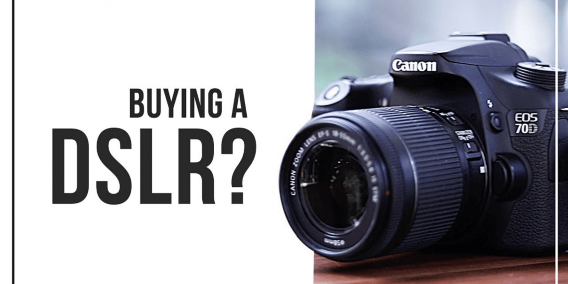 What you need to know before buying a DSLR camera?